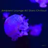 Lounge Music Tribe & Chill Radio - Ambient Lounge All Stars Chillout, Vol. 1